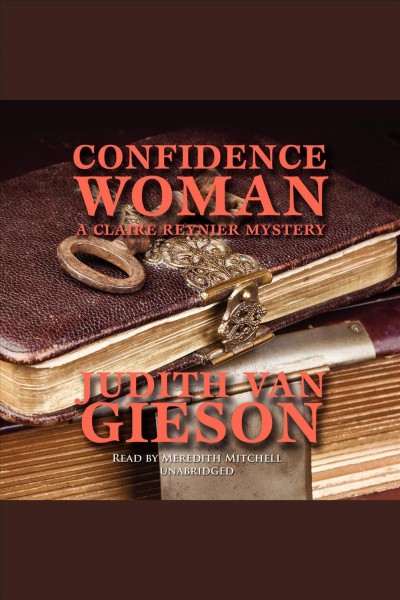 Confidence woman [electronic resource] : a Claire Reynier mystery / Judith Van Gieson.