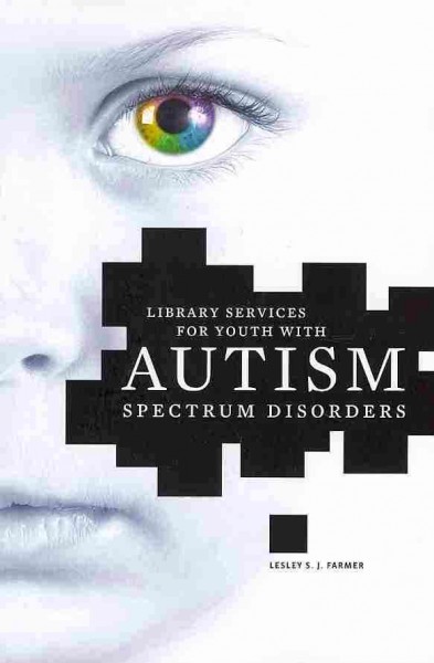 Library services for youth with autism spectrum disorders / Lesley S.J. Farmer.