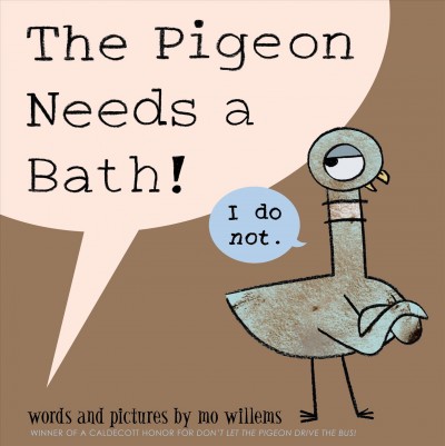 The pigeon needs a bath! / words and pictures by Mo Willems.