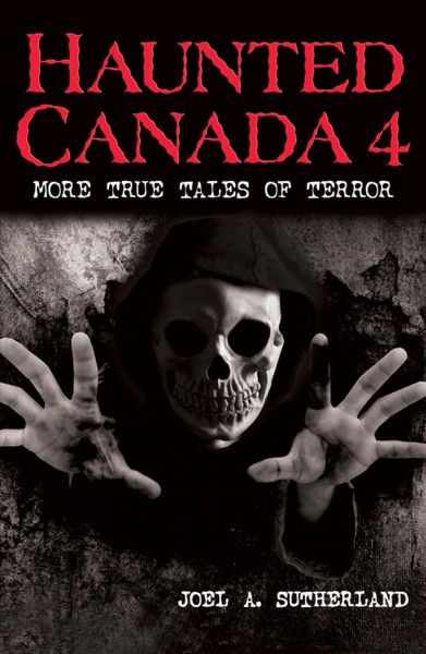 Haunted Canada 4 : more true tales of terror / Joel A. Sutherland ; illustrations by Norman Lanting.