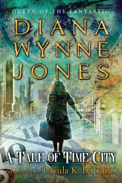 A tale of Time City / Diana Wynne Jones ; introduction by Ursula K. Le Guin.