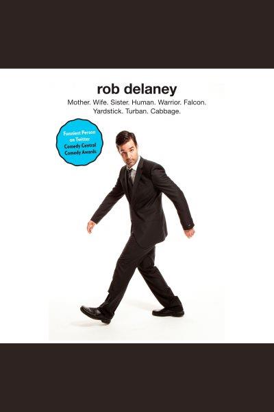 Rob Delaney : mother. wife. sister. human. warrior. falcon. yardstick. turban. cabbage. / Rob Delaney.