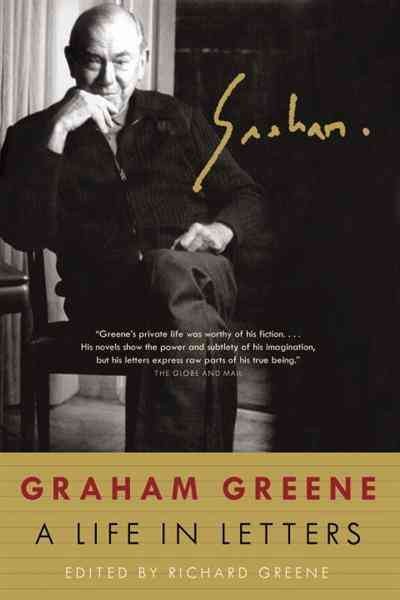 Graham Greene [electronic resource] : a life in letters / edited by Richard Greene.