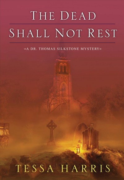 The dead shall not rest [electronic resource] / by Tessa Harris.
