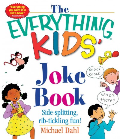 The everything kids' joke book [electronic resource] : side-splitting, rib-tickling fun / Michael Dahl.