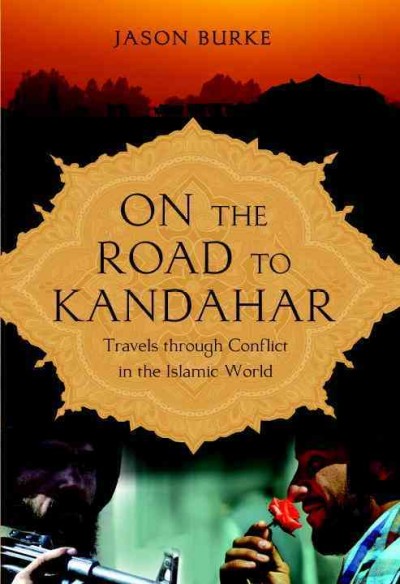 On the road to kandahar travels through conflict in the islamic world.