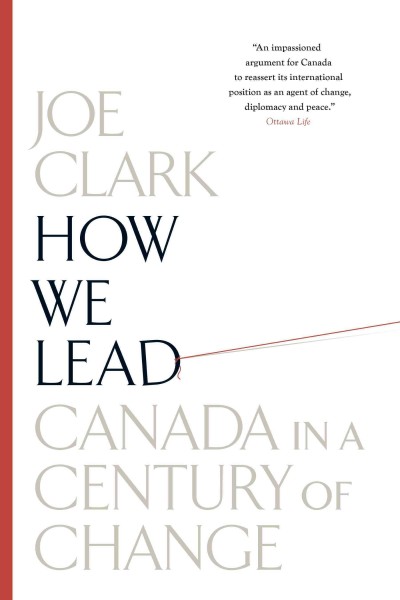 How we lead : Canada in a century of change / Joe Clark.