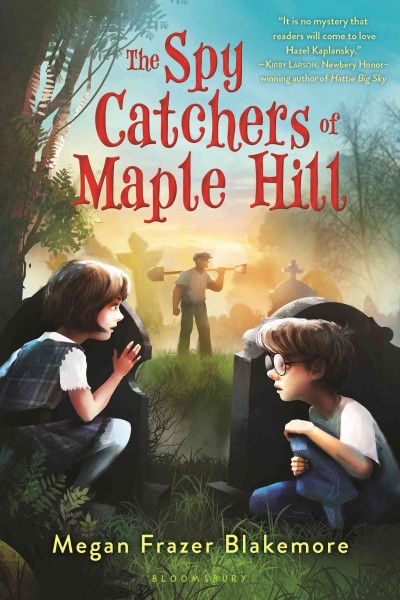 The spy catchers of Maple Hill / by Megan Frazer Blakemore.
