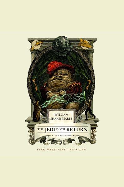 William Shakespeare's The Jedi doth return : Star wars part the sixth / by Ian Doescher.