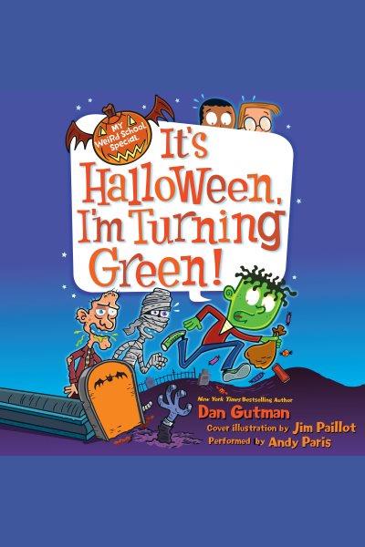 It's Halloween, I'm turning green! [electronic resource] / Dan Gutman.