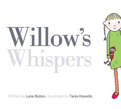 Willow's whispers [electronic resource] / written by Lana Button ; illustrated by Tania Howells.