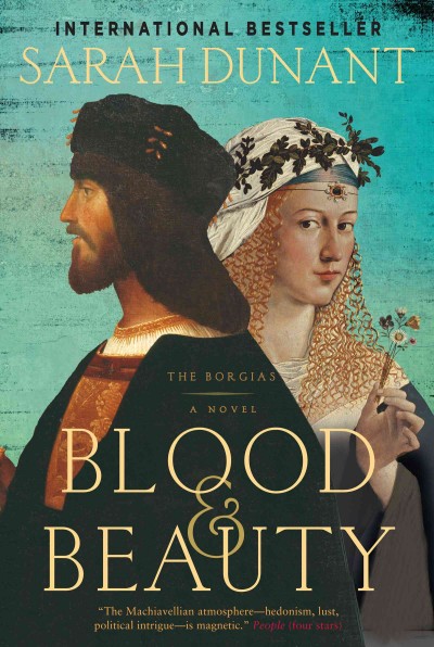 Blood & beauty [electronic resource] : the Borgias : a novel / Sarah Dunant.