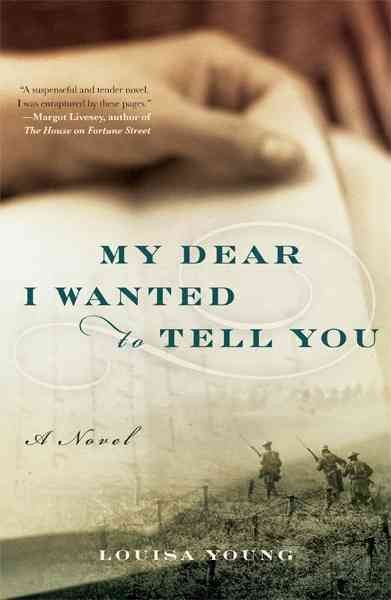 My dear I wanted to tell you [electronic resource] : a novel / Louisa Young.