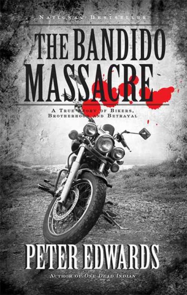 The Bandido massacre : a true story of bikers, brotherhood and betrayal / Peter Edwards.