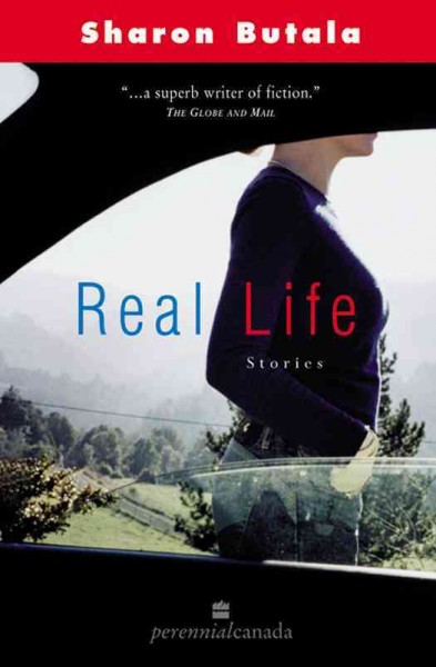 Real life [electronic resource] : short stories / Sharon Butala.