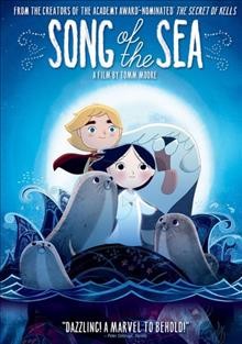 Song of the sea / GKids ; Cartoon Saloon [and four others] present ; a film by Tomm Moore ; produced by Tomm Moore [and ten others] ; screenplay by Will Collins ; based on an original story by Tomm Moore ; a film by Tomm Moore.