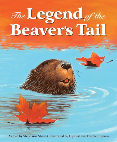 The legend of the beaver's tail / written by Stephanie Shaw ; illustrated by Gijsbert van Frankenhuyzen.