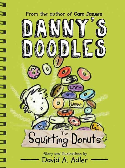Danny's doodles : the squirting donuts / story and illustrations by David A. Adler.