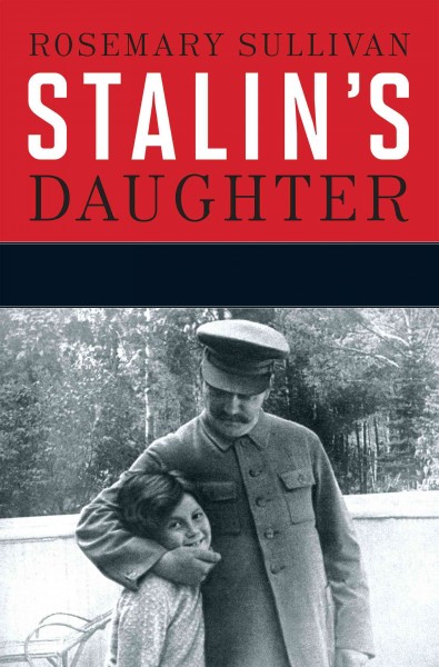 Stalin's daughter : the extraordinary and tumultuous life of Svetlana Alliluyeva / Rosemary Sullivan.