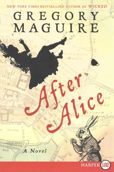 After Alice : a novel / Gregory Maguire.