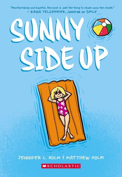 Sunny side up / Jennifer L. Holm & Matthew Holm ; with color by Lark Pien.