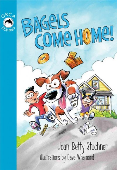 Bagels come home / Joan Betty Stuchner ; illustrated by Dave Whamond.