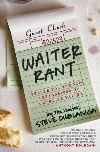 Waiter rant [electronic resource] : thanks for the tip-- confessions of a cynical waiter / the Waiter.