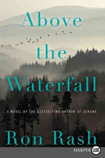 Above the waterfall : a novel / Ron Rash.