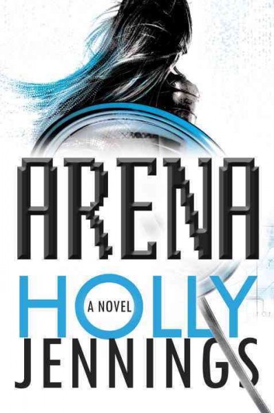 Arena : a novel / Holly Jennings.