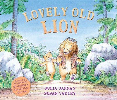 Lovely old lion / by Julia Jarman ; illustrated by Susan Varley.