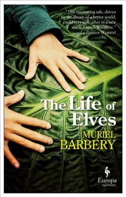 The life of elves / Muriel Barbery ; translated from the French by Alison Anderson.