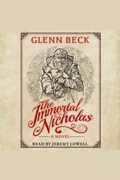 The immortal Nicholas : the untold story of the man and the legend / Glenn Beck.