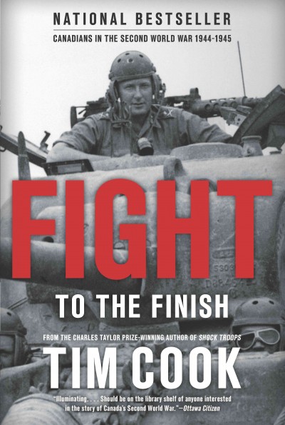 Fight to the finish : Canadians in the Second World War, 1943-1945 / Tim Cook.