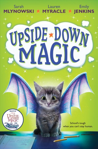 Upside-down magic.  1, by Sarah Mlynowski, Lauren Myracle, and Emily Jenkins.