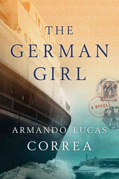 The German girl : a novel / Armando Lucas Correa ; translated by Nick Caistor.