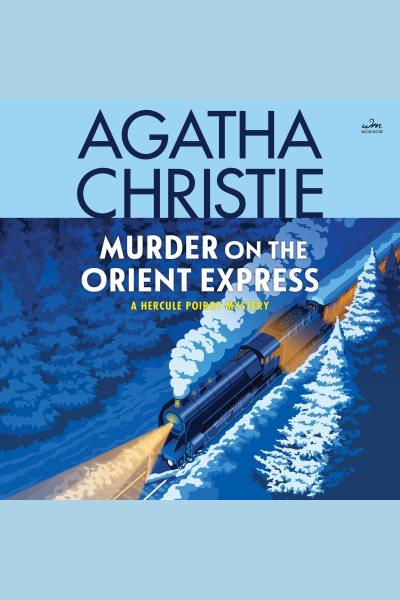 Murder on the Orient Express : a Hercule Poirot mystery / Agatha Christie.
