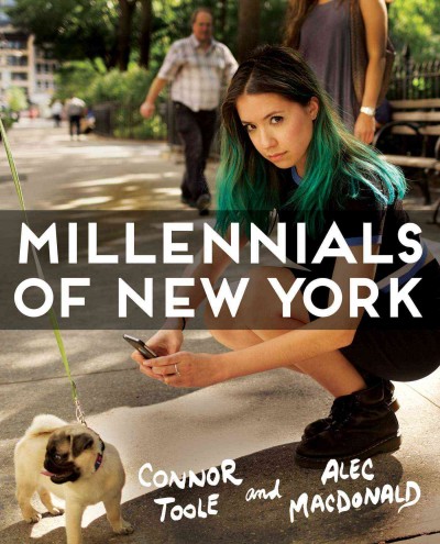 Millennials of New York / compiled by Alec MacDonald and Connor Toole.