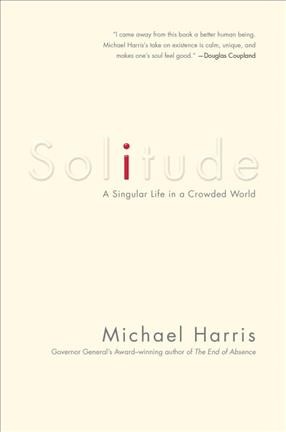 Solitude : a singular life in a crowded world / Michael Harris.