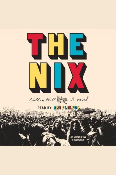 The nix : a novel / Nathan Hill.