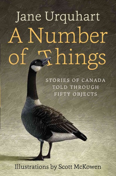 A number of things : stories of Canada told through fifty objects / Jane Urquhart ; illustrations by Scott McKowen.