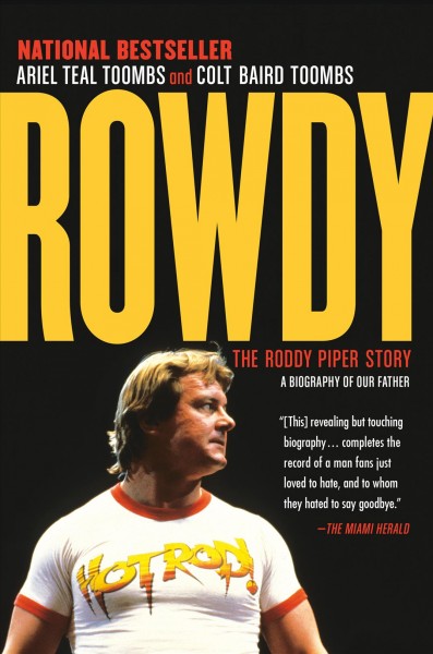 Rowdy : the Roddy Piper story / Ariel Teal Toombs, Colt Baird Toombs.