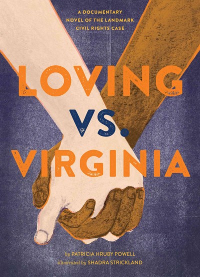 Loving vs. Virginia : a documentary novel of the landmark civil rights case / by Patricia Hruby Powell ; artwork by Shadra Strickland.