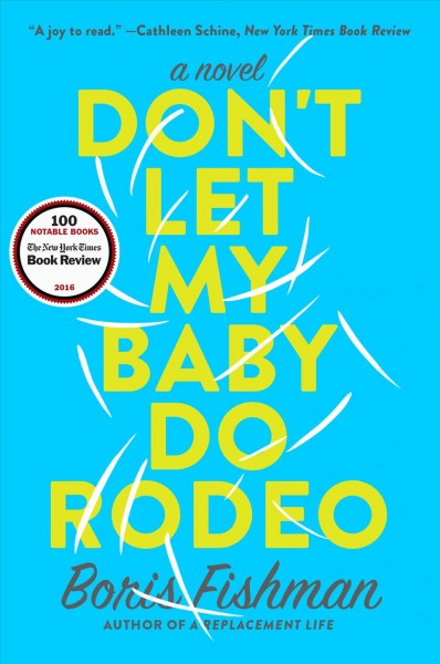 Don't let my baby do rodeo : a novel / Boris Fishman.