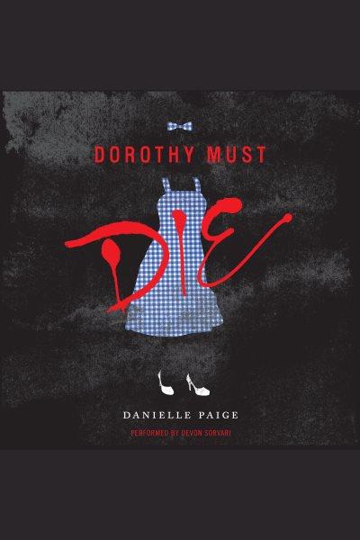 Dorothy must die / Danielle Paige.