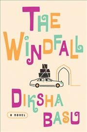 The windfall : a novel / Diksha Basu.