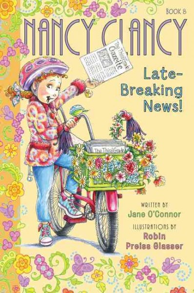 Nancy Clancy, late-breaking news! / written by Jane O'Connor ; illustrations by Robin Preiss Glasser.