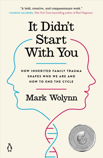 It didn't start with you : how inherited family trauma shapes who we are and how to end the cycle / Mark Wolynn.
