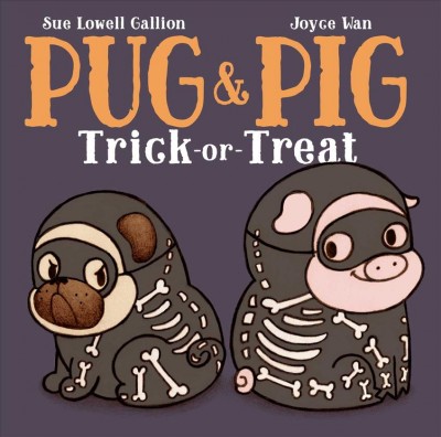 Pug & Pig trick-or-treat / written by Sue Lowell Gallion ; illustrated by Joyce Wan.