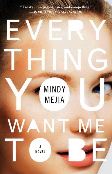 Everything you want me to be / by Mindy Mejia.