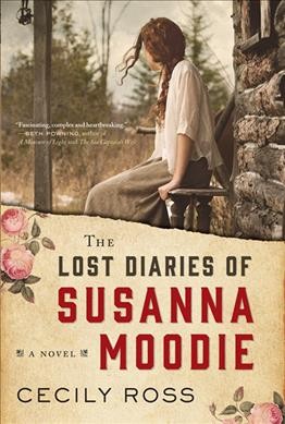 The lost diaries of Susanna Moodie : a novel / Cecily Ross.